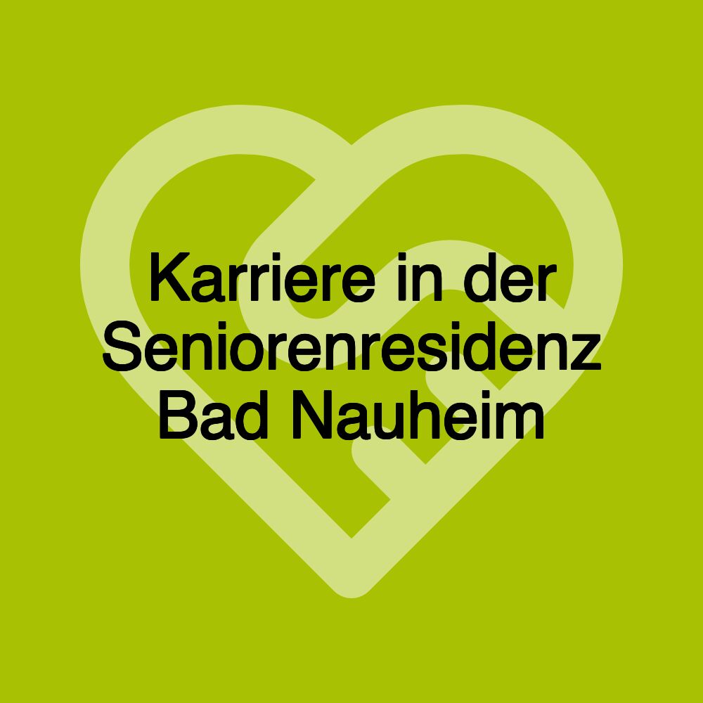 Karriere in der Seniorenresidenz Bad Nauheim