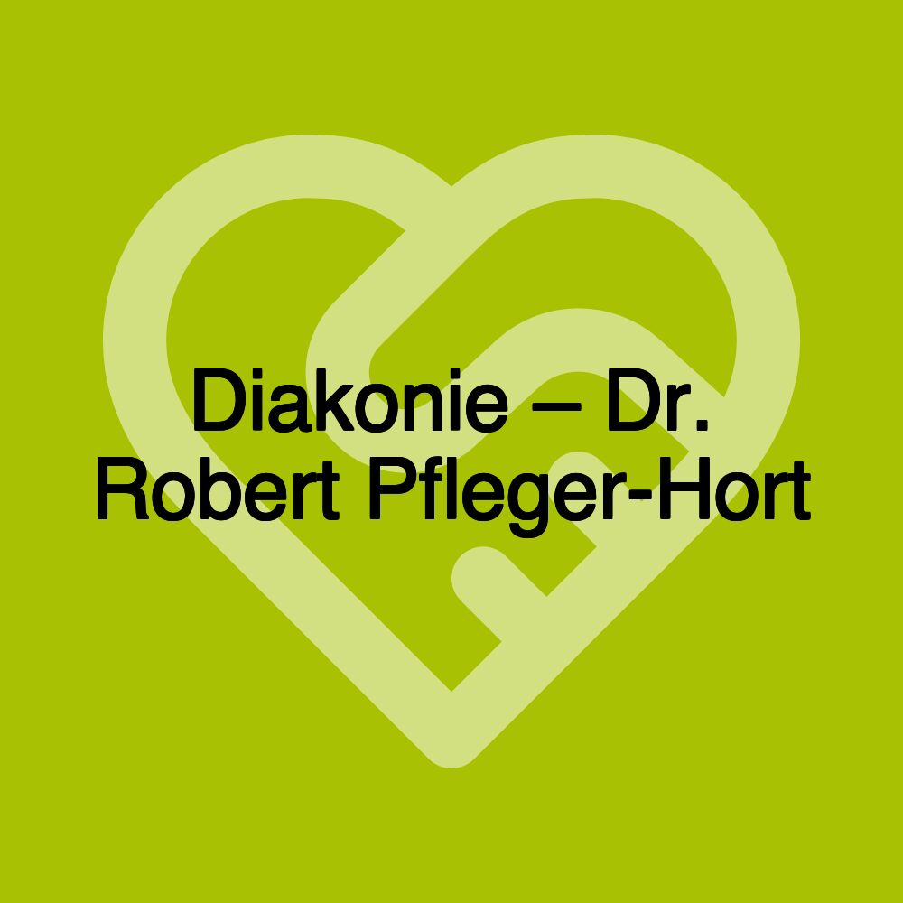 Diakonie – Dr. Robert Pfleger-Hort