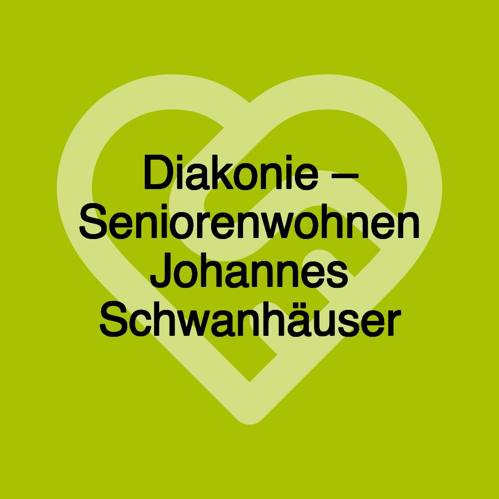 Diakonie – Seniorenwohnen Johannes Schwanhäuser