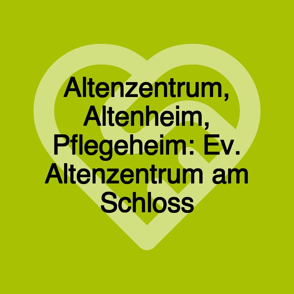 Altenzentrum, Altenheim, Pflegeheim: Ev. Altenzentrum am Schloss