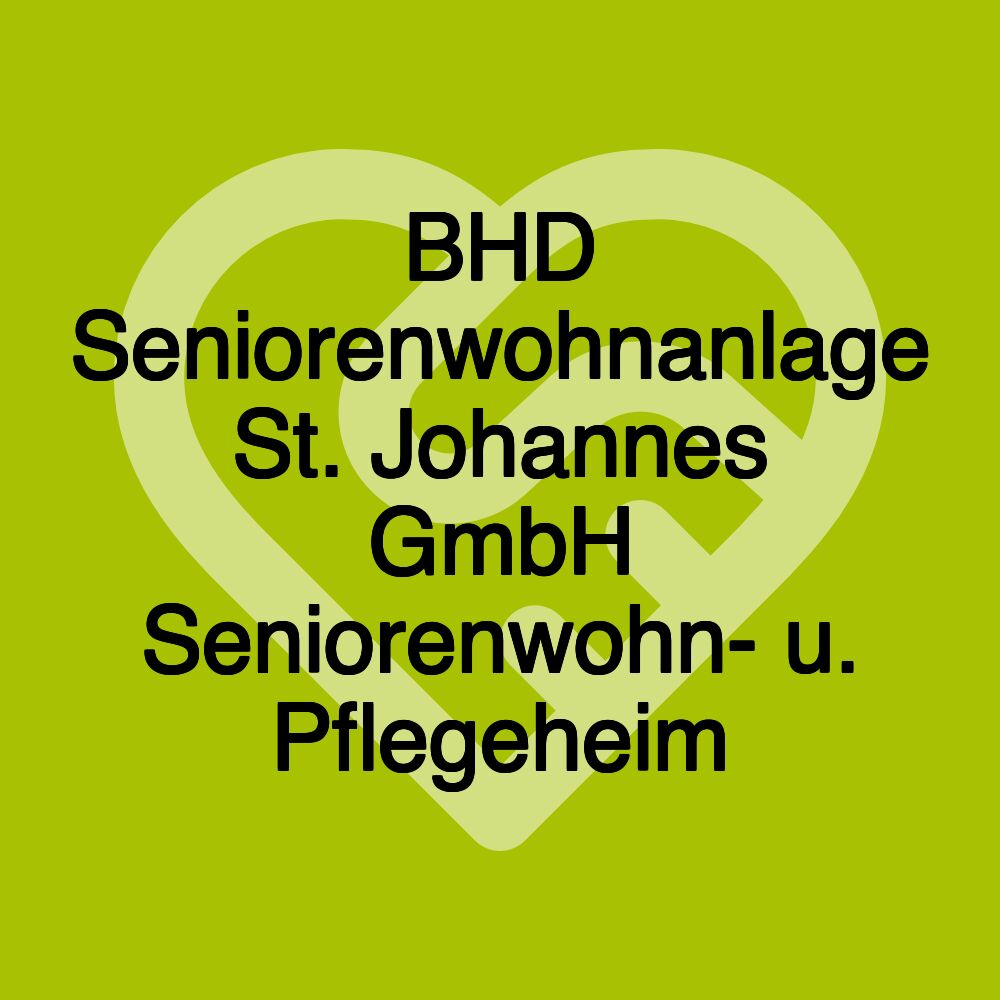 BHD Seniorenwohnanlage St. Johannes GmbH Seniorenwohn- u. Pflegeheim