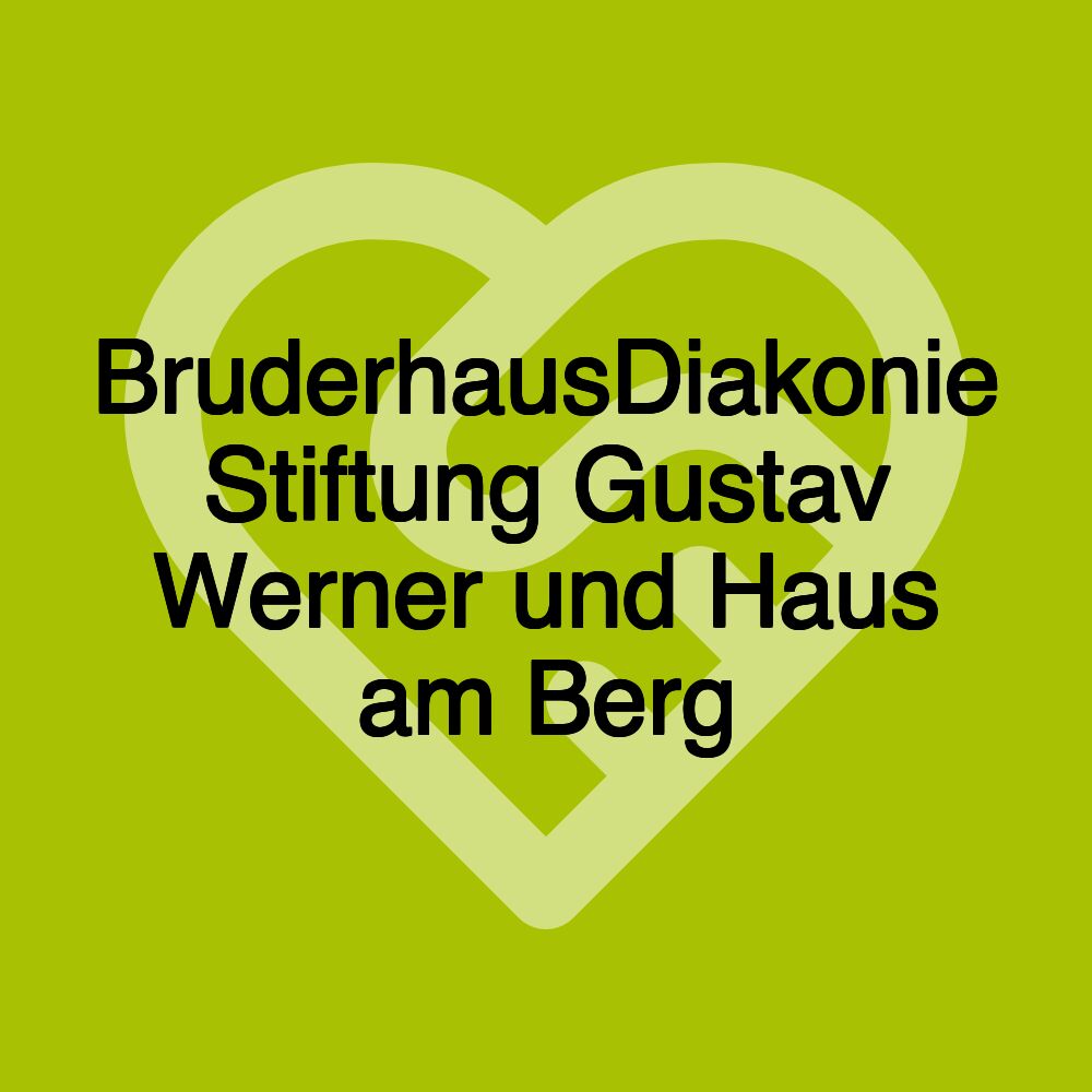 BruderhausDiakonie Stiftung Gustav Werner und Haus am Berg