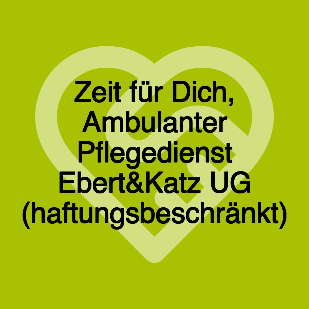 Zeit für Dich, Ambulanter Pflegedienst Ebert&Katz UG (haftungsbeschränkt)