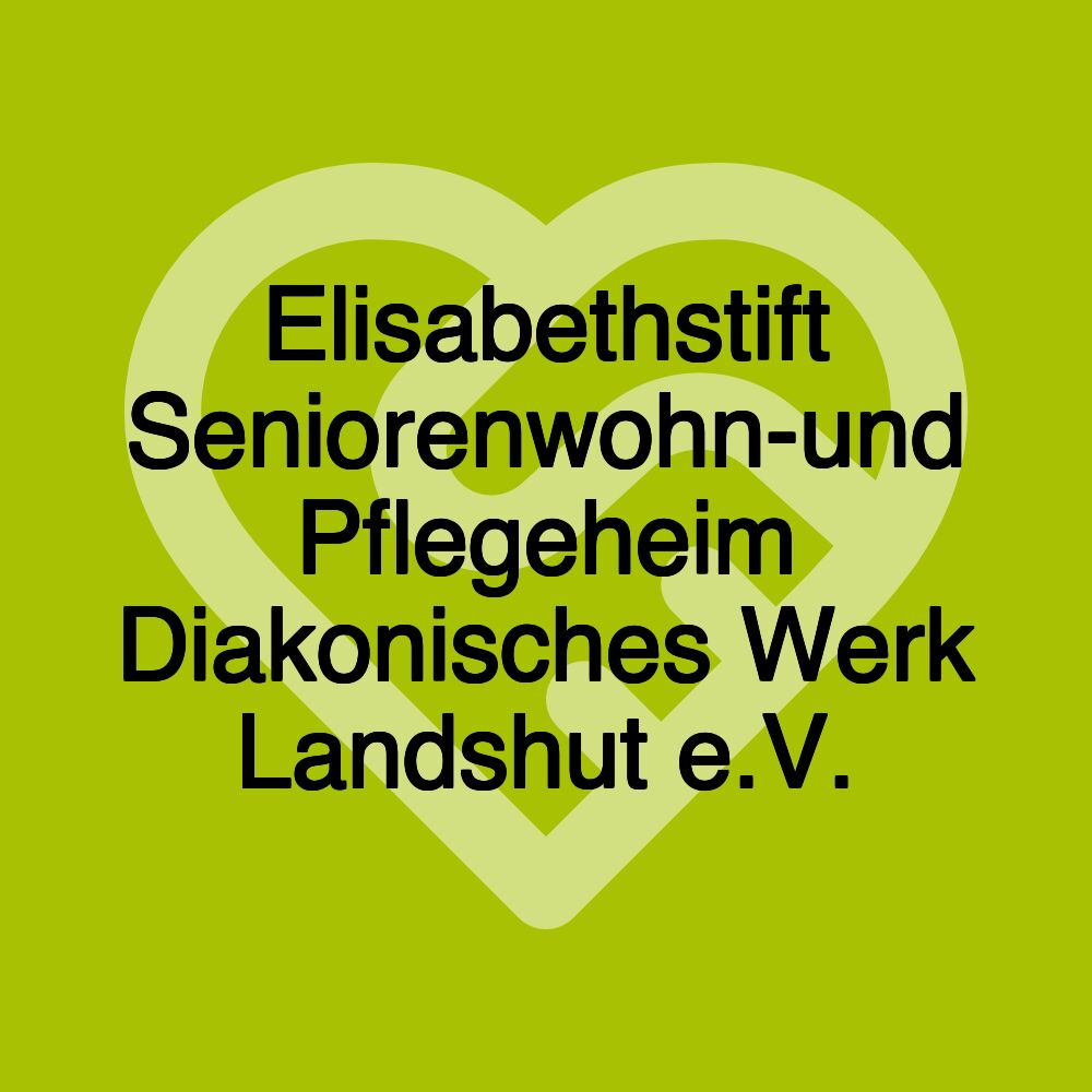 Elisabethstift Seniorenwohn-und Pflegeheim Diakonisches Werk Landshut e.V.