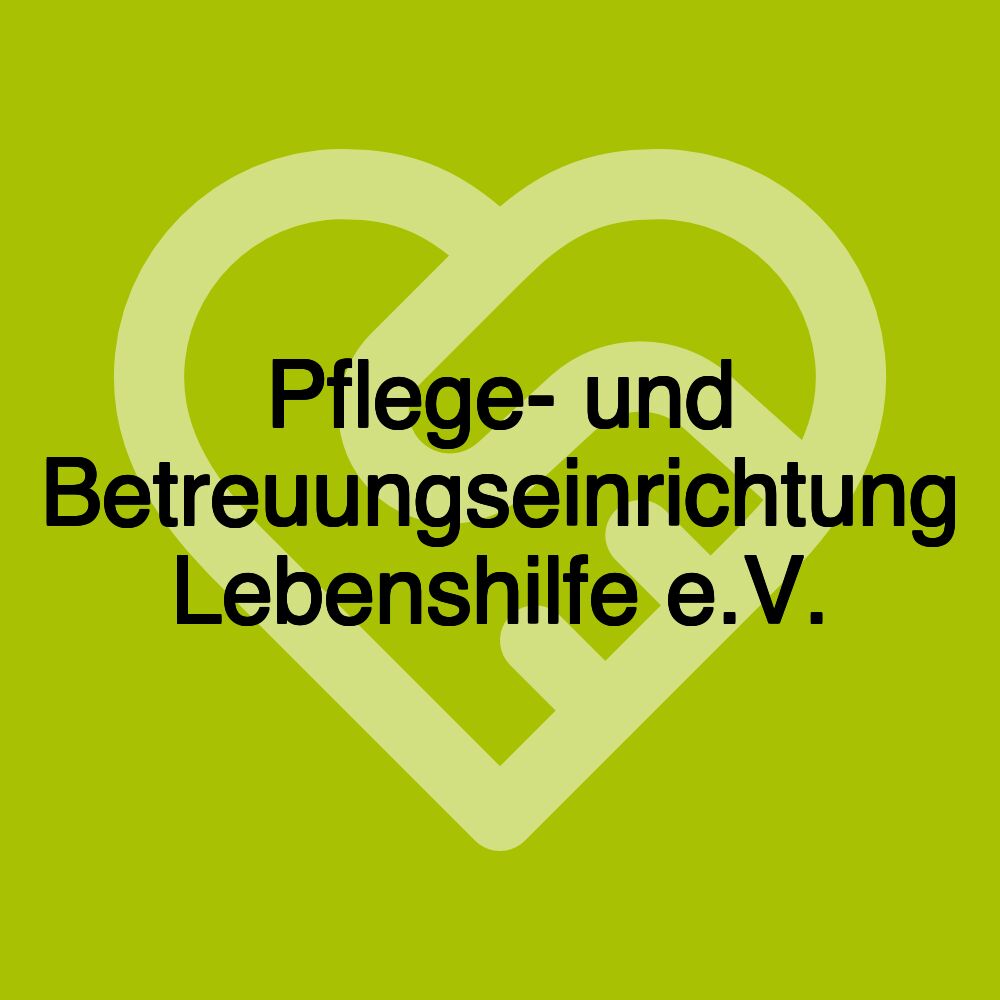 Pflege- und Betreuungseinrichtung Lebenshilfe e.V.