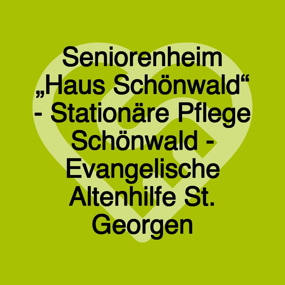 Seniorenheim „Haus Schönwald“ - Stationäre Pflege Schönwald - Evangelische Altenhilfe St. Georgen