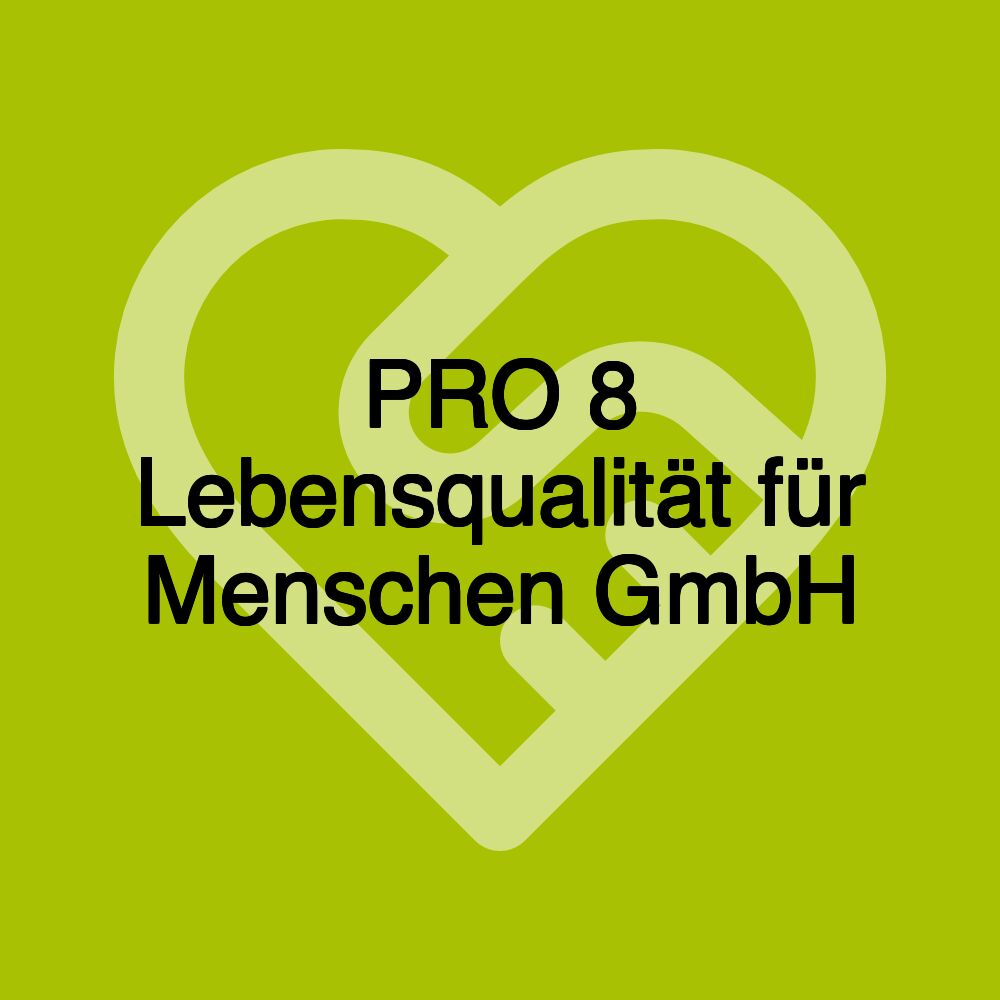 PRO 8 Lebensqualität für Menschen GmbH