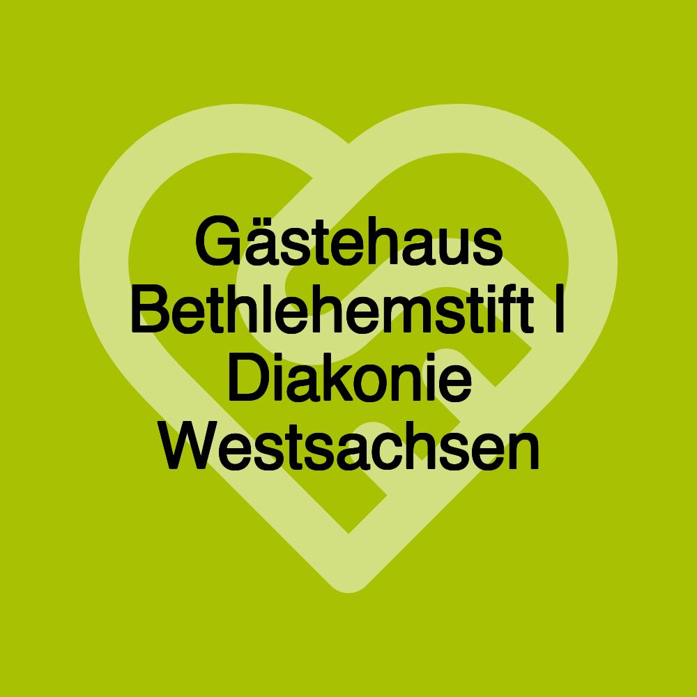 Gästehaus Bethlehemstift | Diakonie Westsachsen