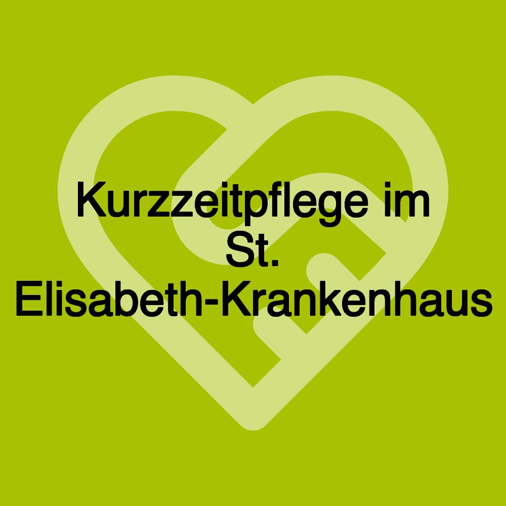 Kurzzeitpflege im St. Elisabeth-Krankenhaus