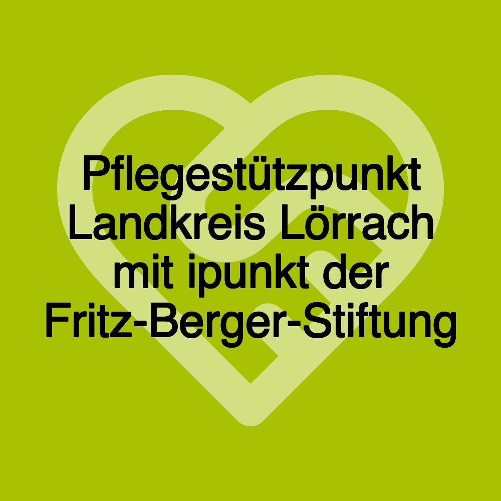 Pflegestützpunkt Landkreis Lörrach mit ipunkt der Fritz-Berger-Stiftung