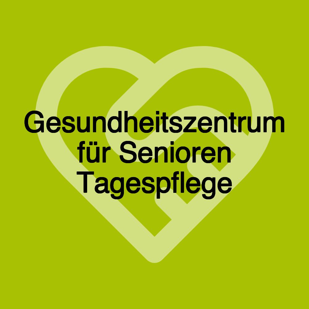 Gesundheitszentrum für Senioren Tagespflege