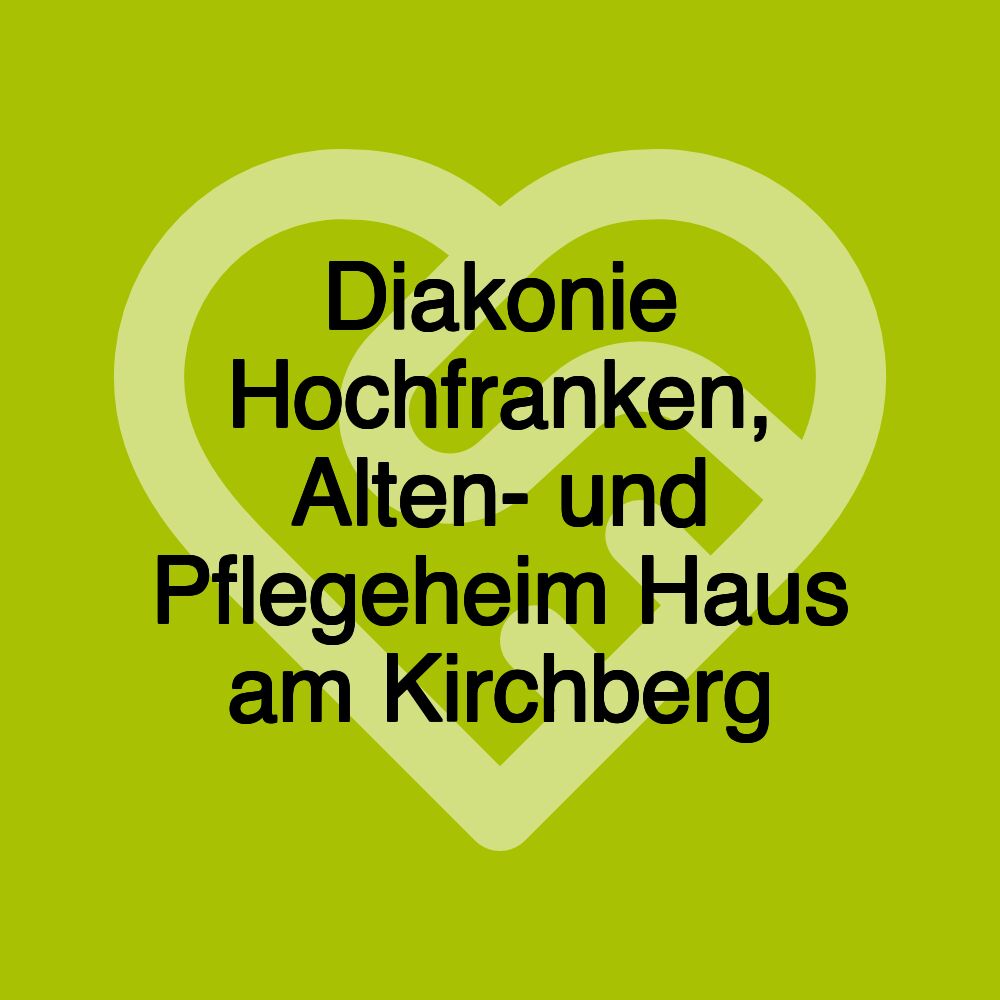 Diakonie Hochfranken, Alten- und Pflegeheim Haus am Kirchberg