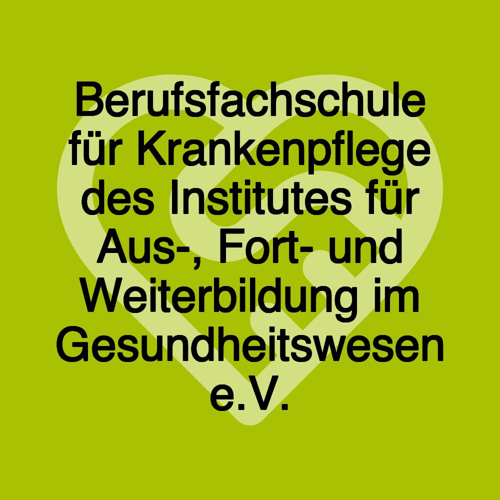 Berufsfachschule für Krankenpflege des Institutes für Aus-, Fort- und Weiterbildung im Gesundheitswesen e.V.