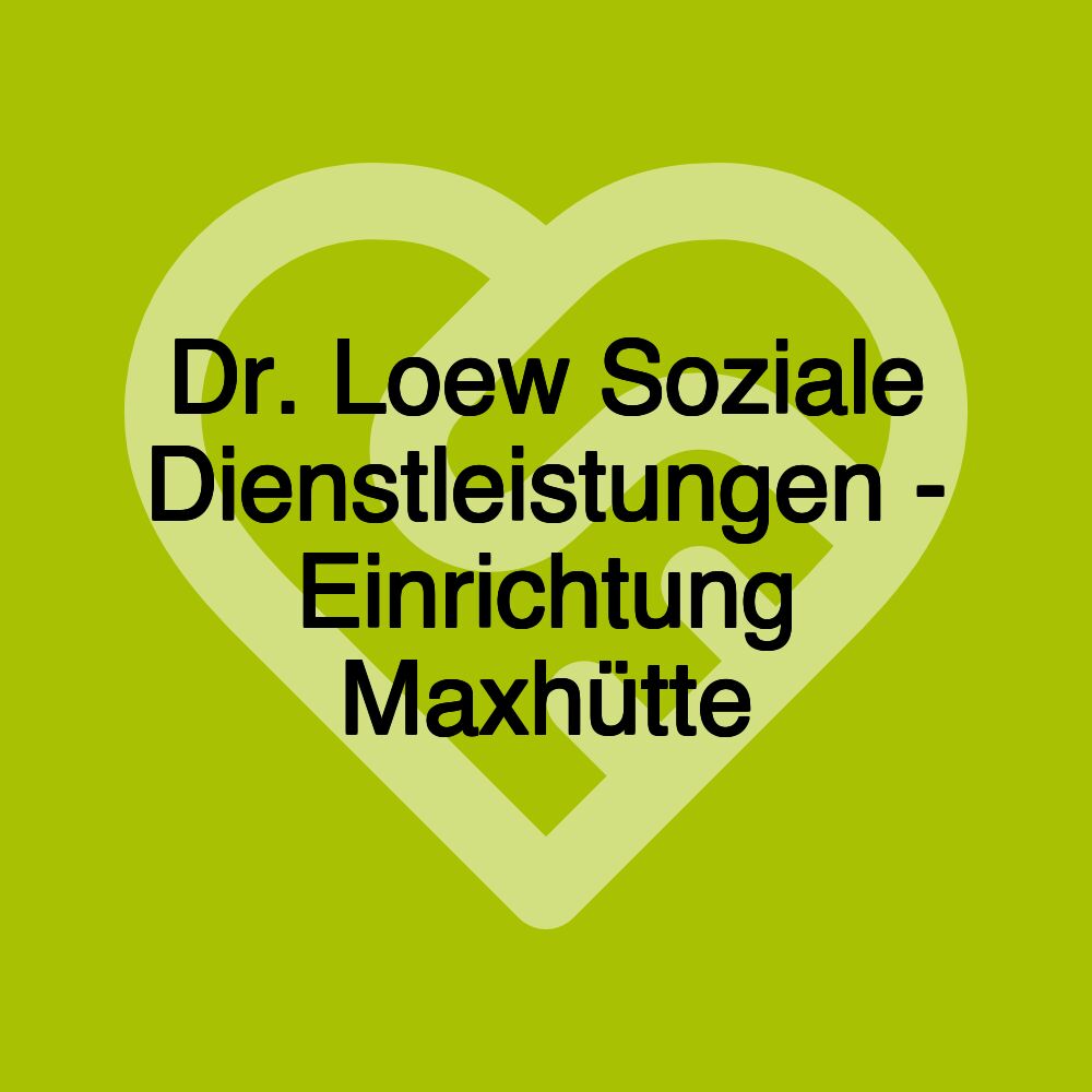 Dr. Loew Soziale Dienstleistungen - Einrichtung Maxhütte