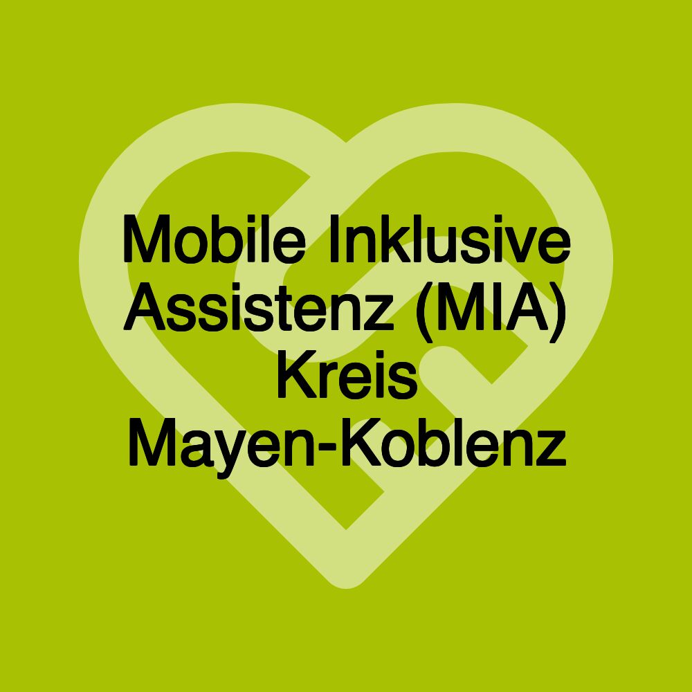 Mobile Inklusive Assistenz (MIA) Kreis Mayen-Koblenz