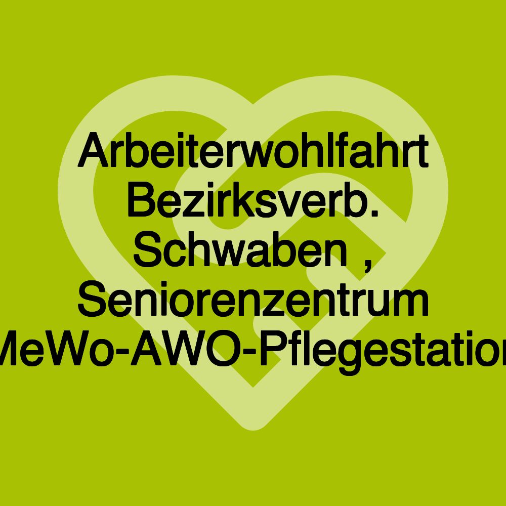 Arbeiterwohlfahrt Bezirksverb. Schwaben , Seniorenzentrum MeWo-AWO-Pflegestation