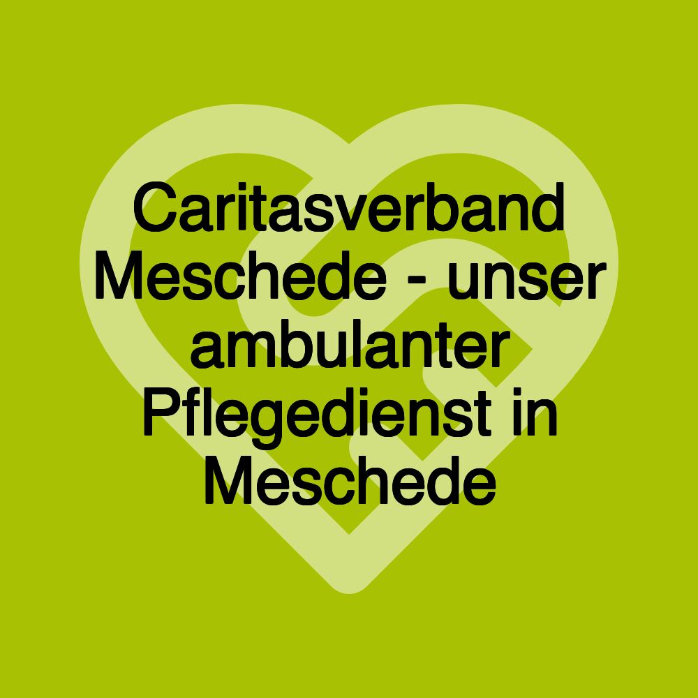 Caritasverband Meschede - unser ambulanter Pflegedienst in Meschede