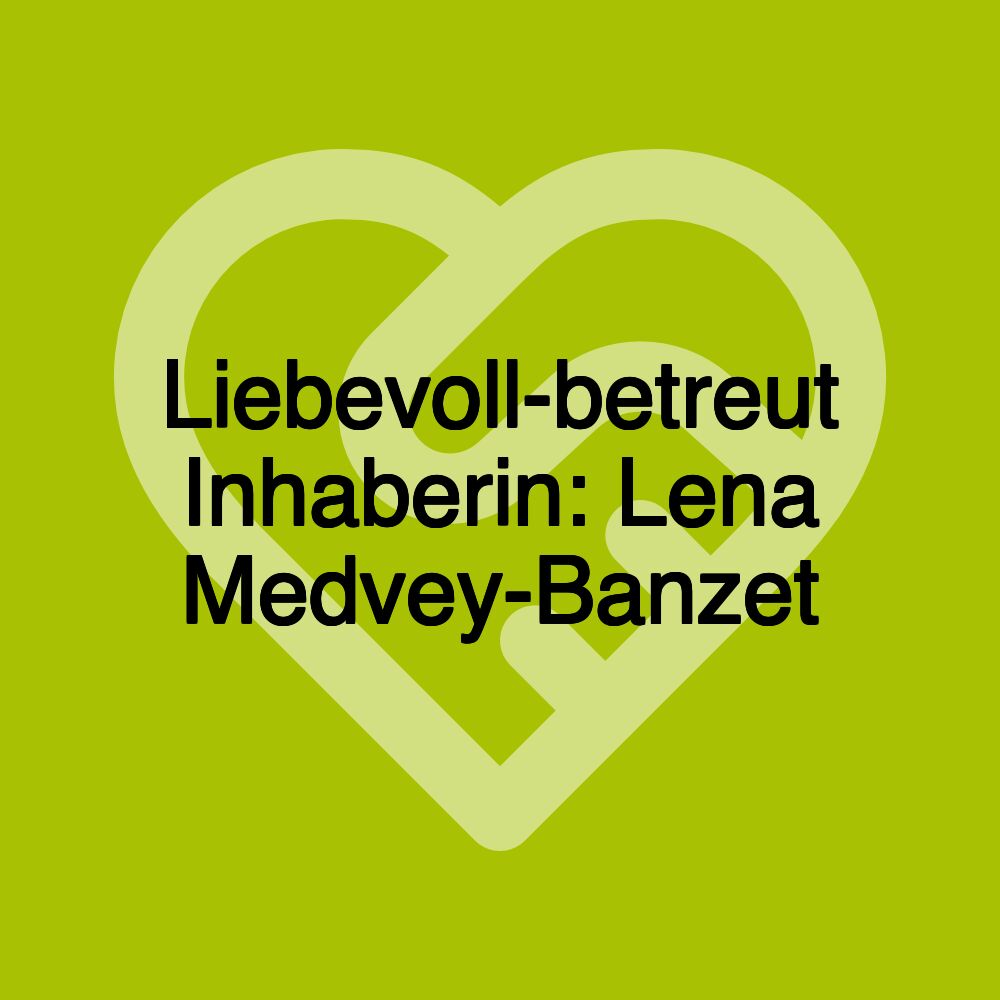 Liebevoll-betreut Inhaberin: Lena Medvey-Banzet