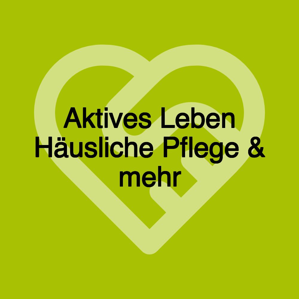 Aktives Leben Häusliche Pflege & mehr