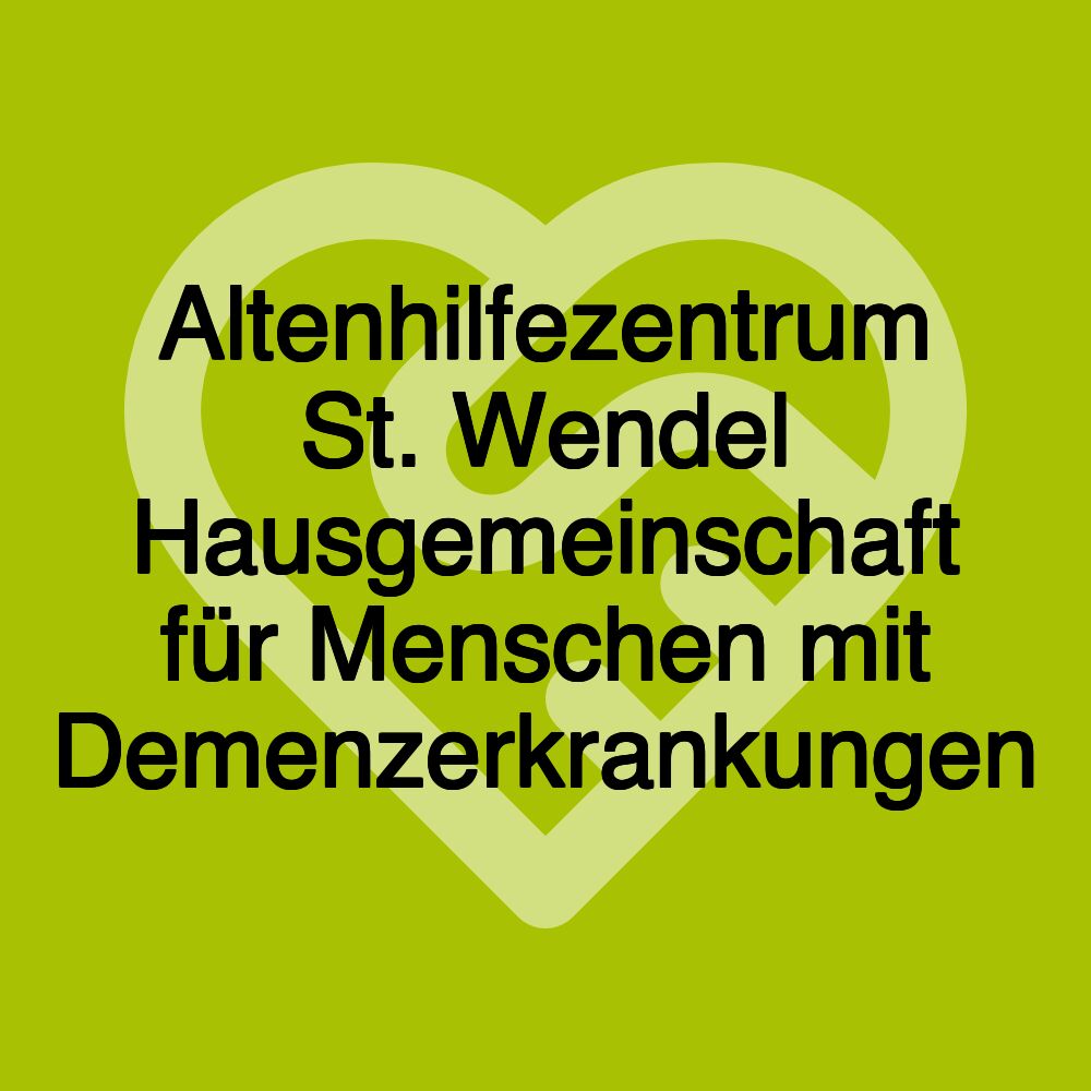 Altenhilfezentrum St. Wendel Hausgemeinschaft für Menschen mit Demenzerkrankungen