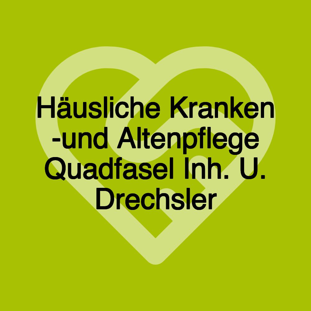 Häusliche Kranken -und Altenpflege Quadfasel Inh. U. Drechsler