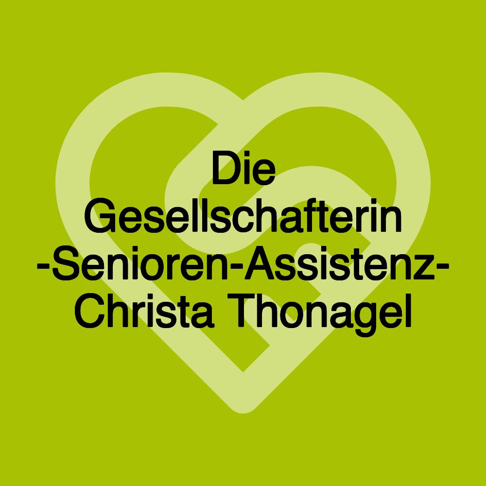 Die Gesellschafterin -Senioren-Assistenz- Christa Thonagel