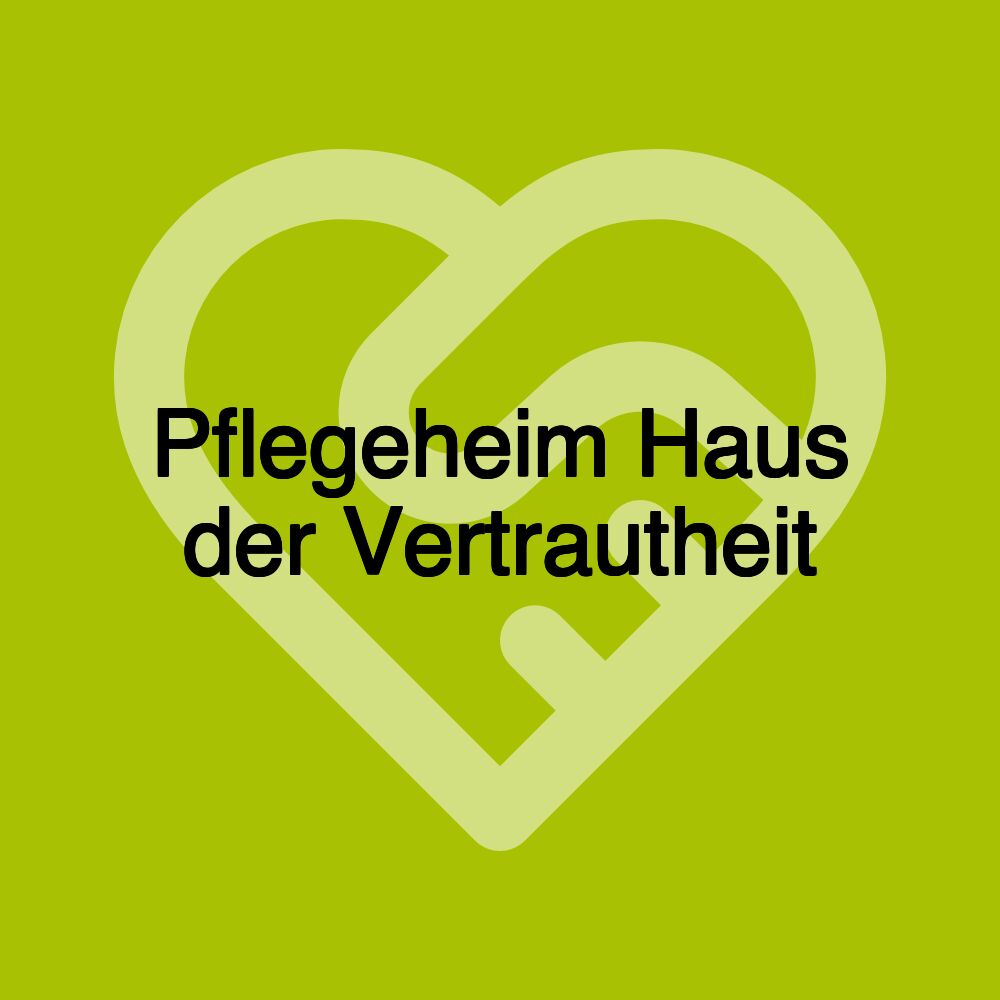 Pflegeheim Haus der Vertrautheit