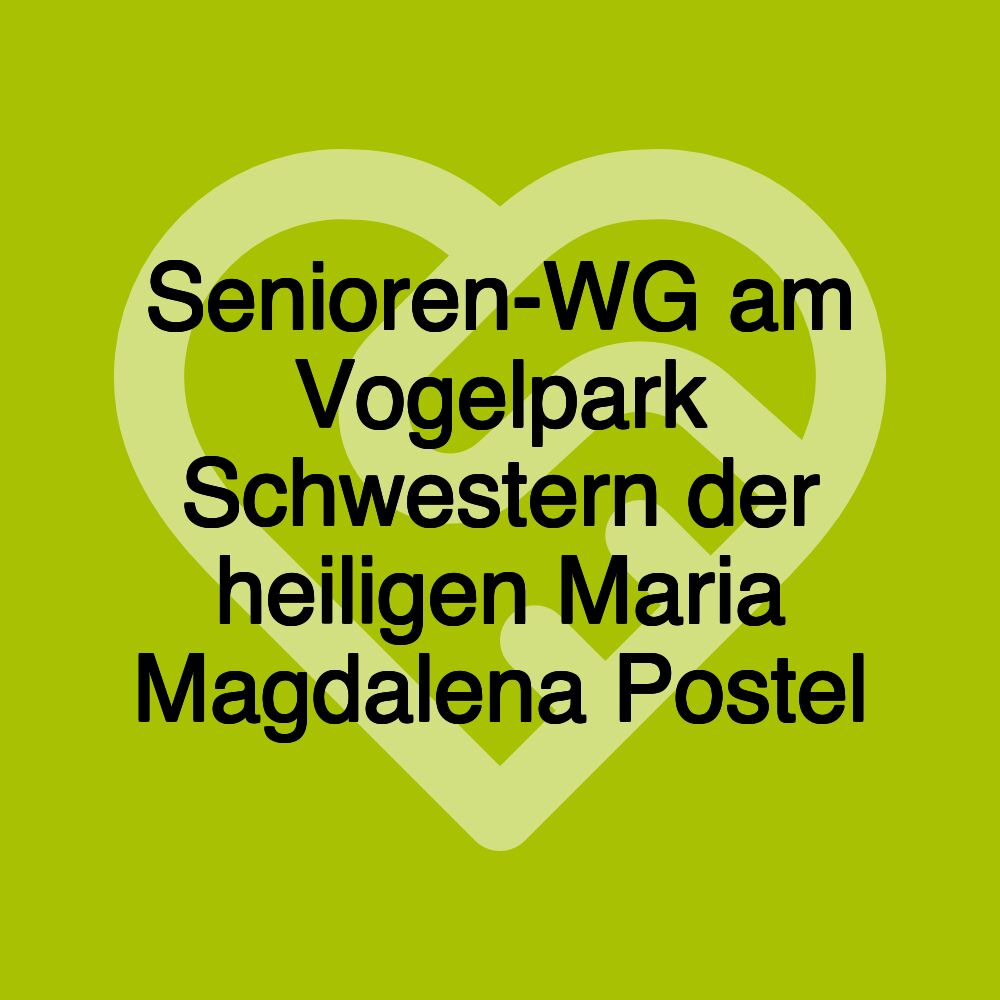 Senioren-WG am Vogelpark Schwestern der heiligen Maria Magdalena Postel