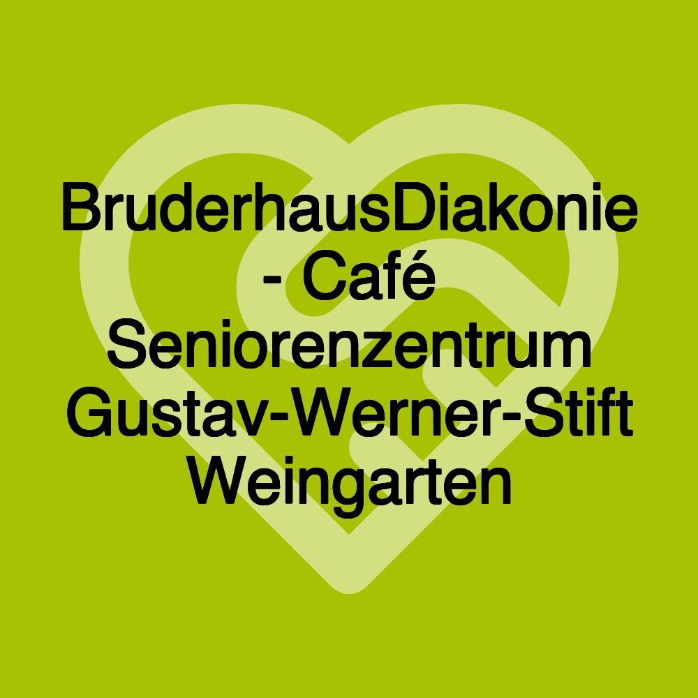 BruderhausDiakonie - Café Seniorenzentrum Gustav-Werner-Stift Weingarten