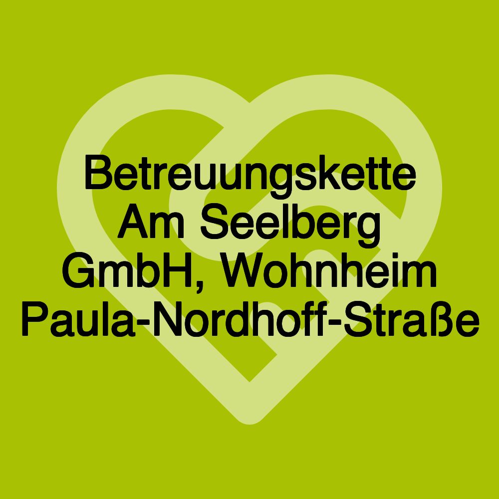 Betreuungskette Am Seelberg GmbH, Wohnheim Paula-Nordhoff-Straße