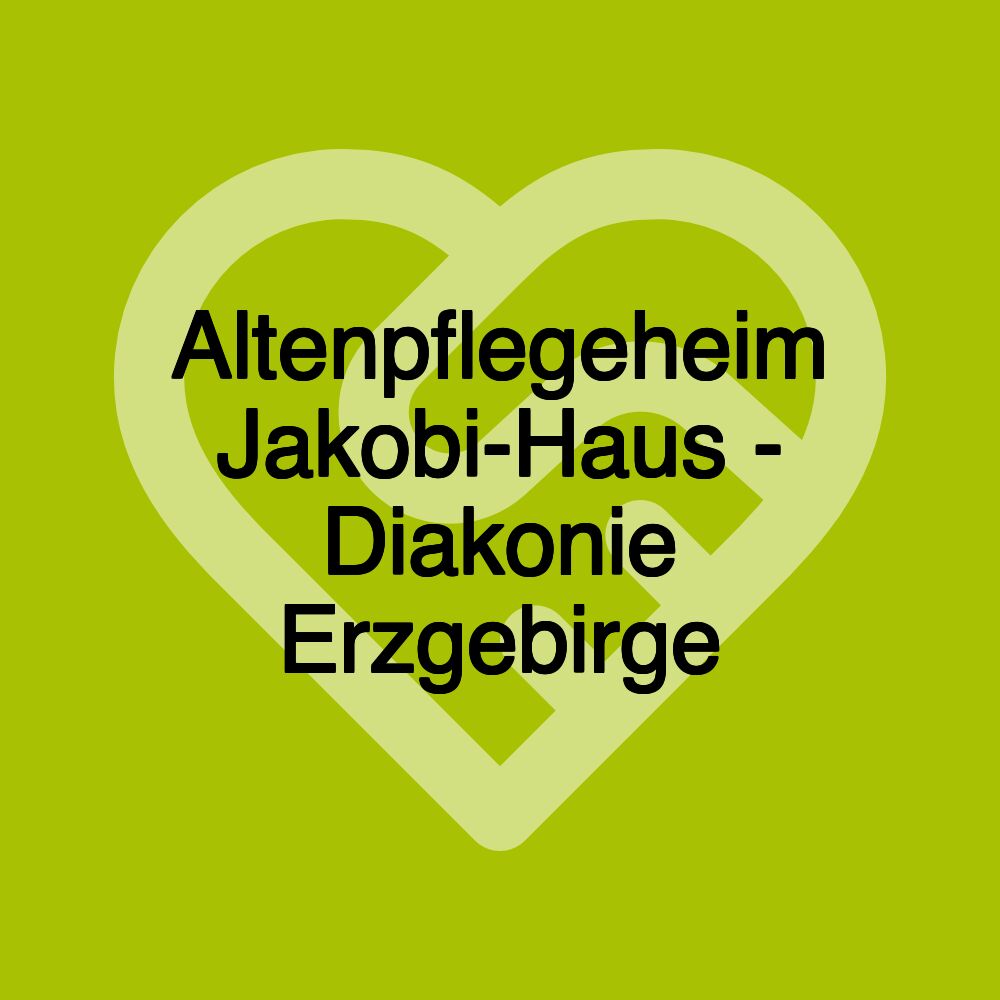 Altenpflegeheim Jakobi-Haus - Diakonie Erzgebirge