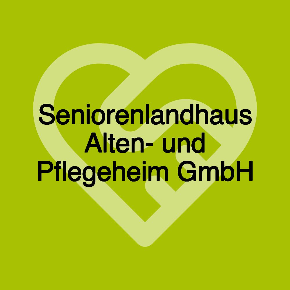 Seniorenlandhaus Alten- und Pflegeheim GmbH