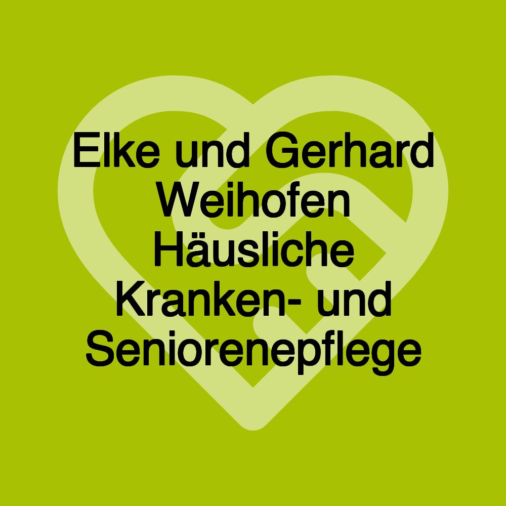 Elke und Gerhard Weihofen Häusliche Kranken- und Seniorenepflege