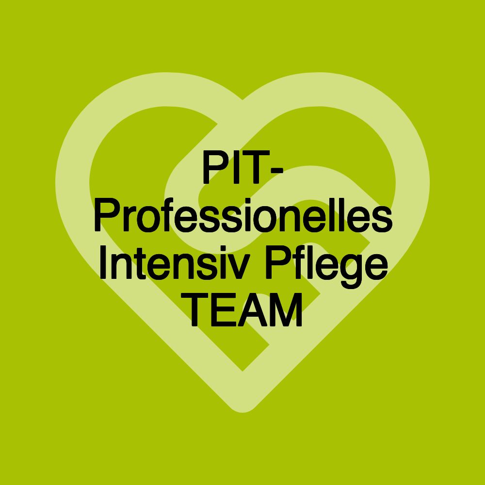 PIT- Professionelles Intensiv Pflege TEAM