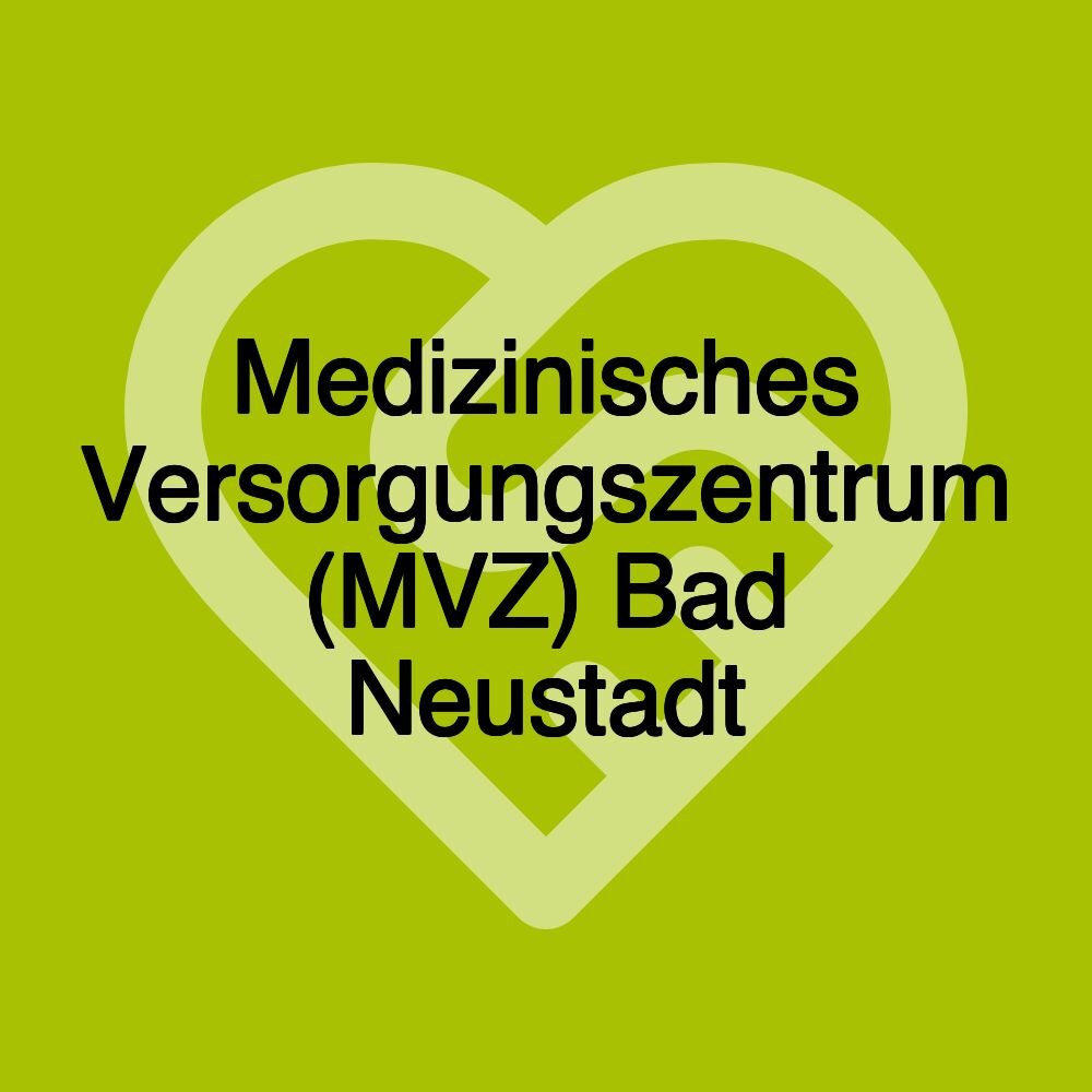 Medizinisches Versorgungszentrum (MVZ) Bad Neustadt