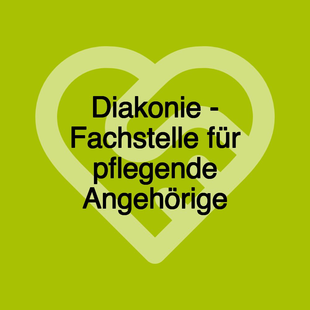 Diakonie - Fachstelle für pflegende Angehörige