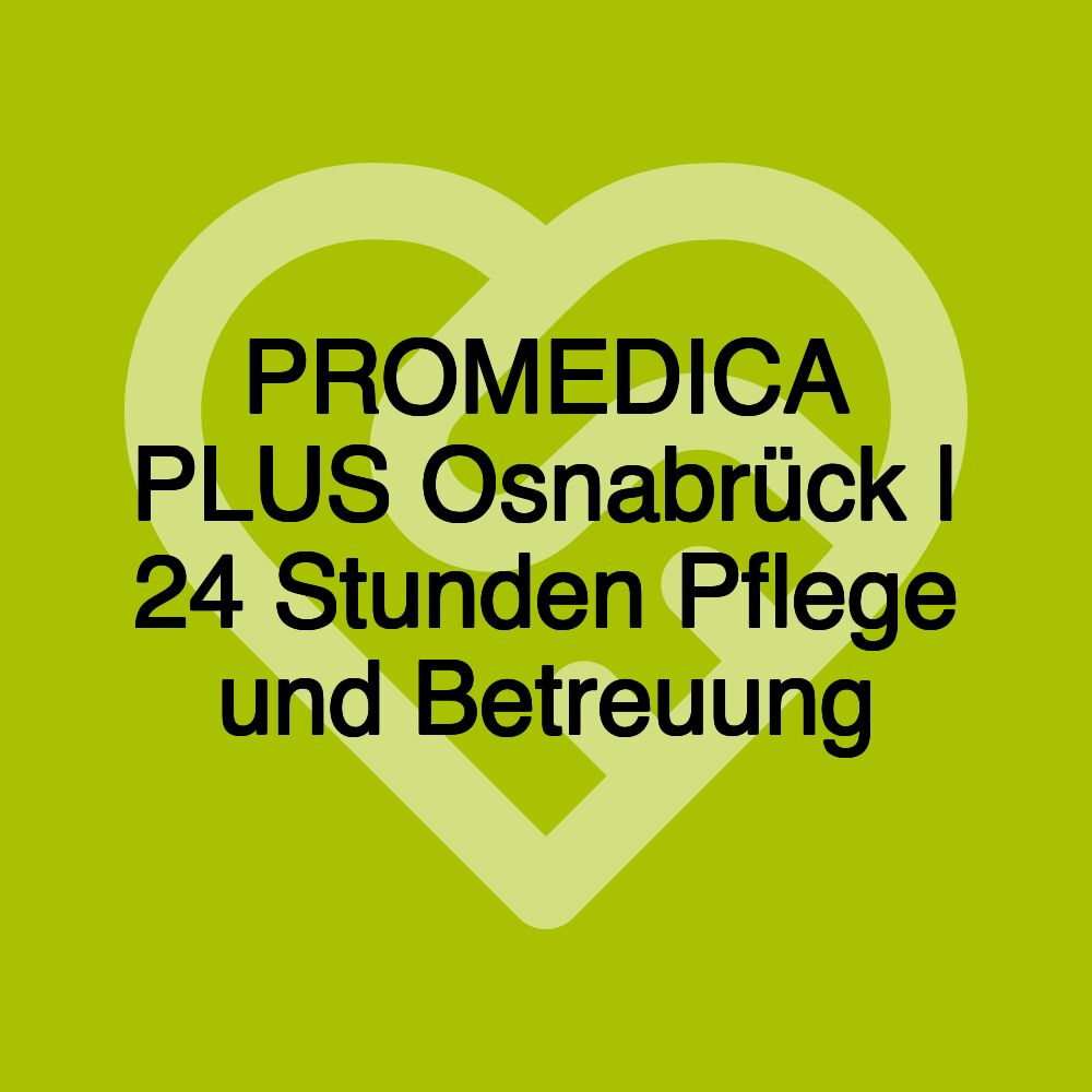 PROMEDICA PLUS Osnabrück | 24 Stunden Pflege und Betreuung