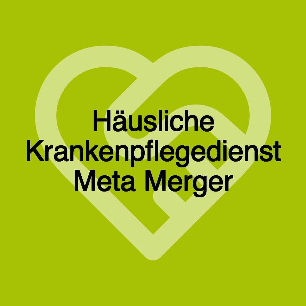 Häusliche Krankenpflegedienst Meta Merger