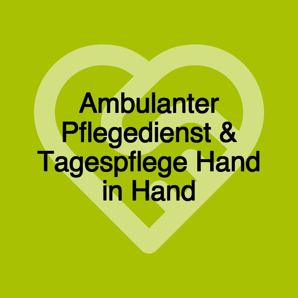 Ambulanter Pflegedienst & Tagespflege Hand in Hand