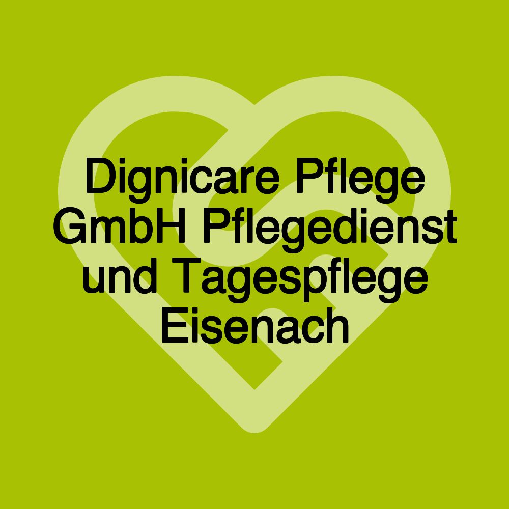 Dignicare Pflege GmbH Pflegedienst und Tagespflege Eisenach