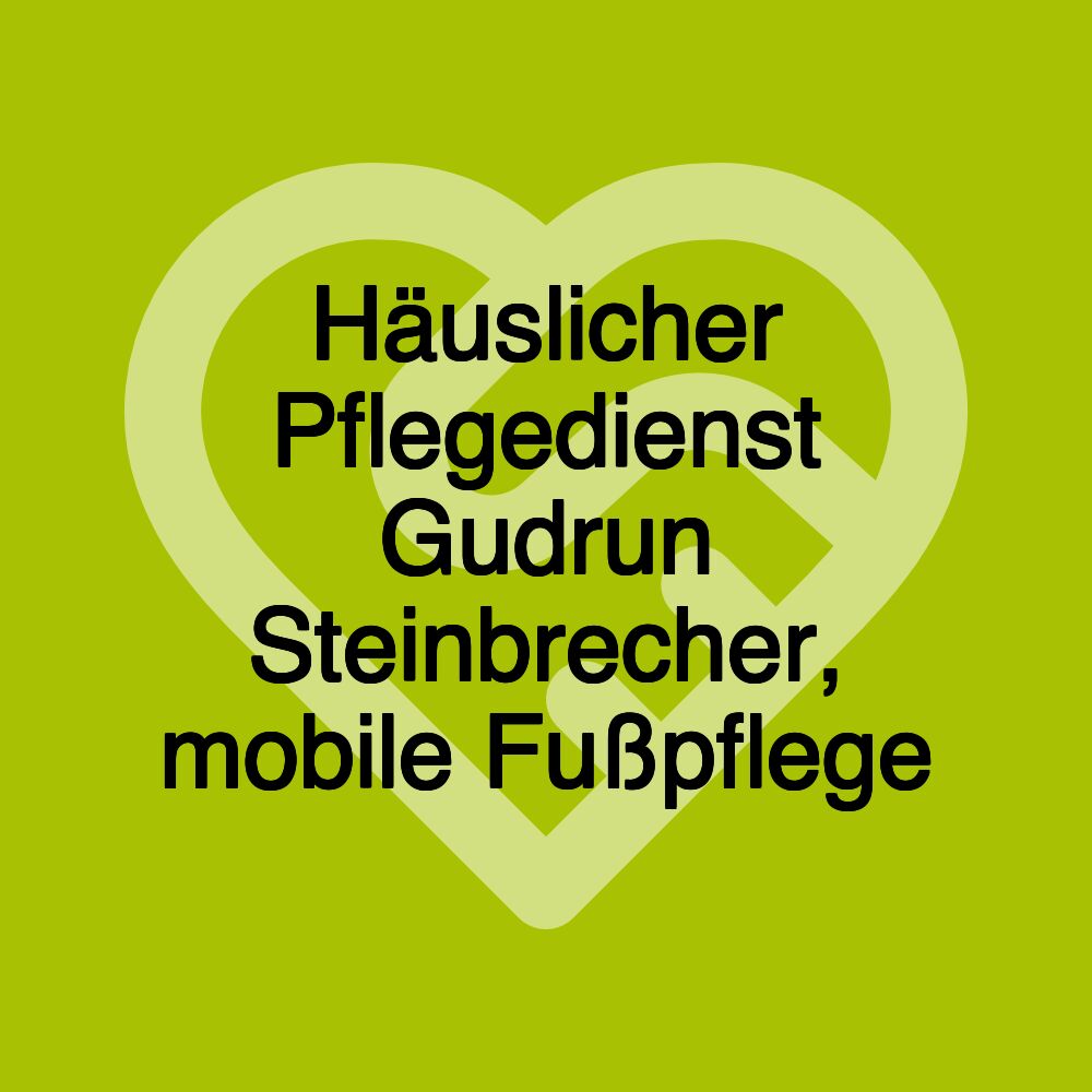 Häuslicher Pflegedienst Gudrun Steinbrecher, mobile Fußpflege