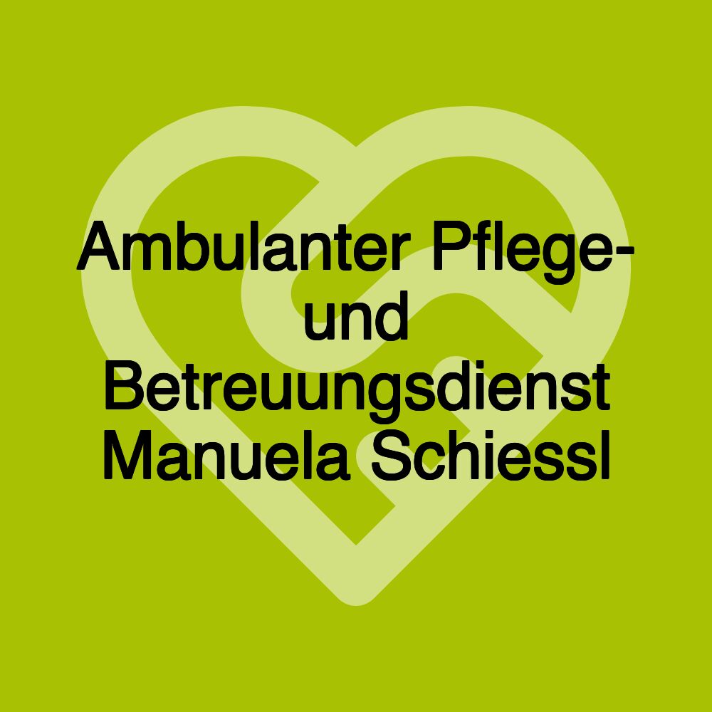 Ambulanter Pflege- und Betreuungsdienst Manuela Schiessl