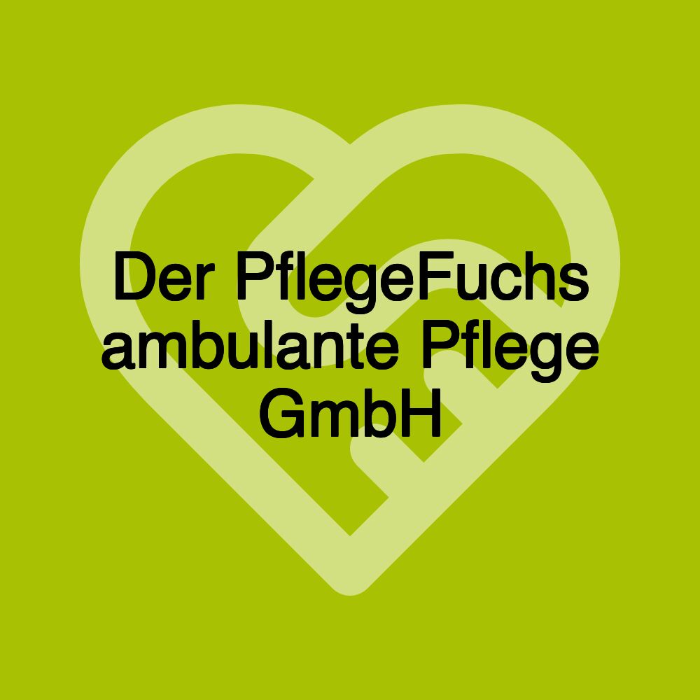 Der PflegeFuchs ambulante Pflege GmbH