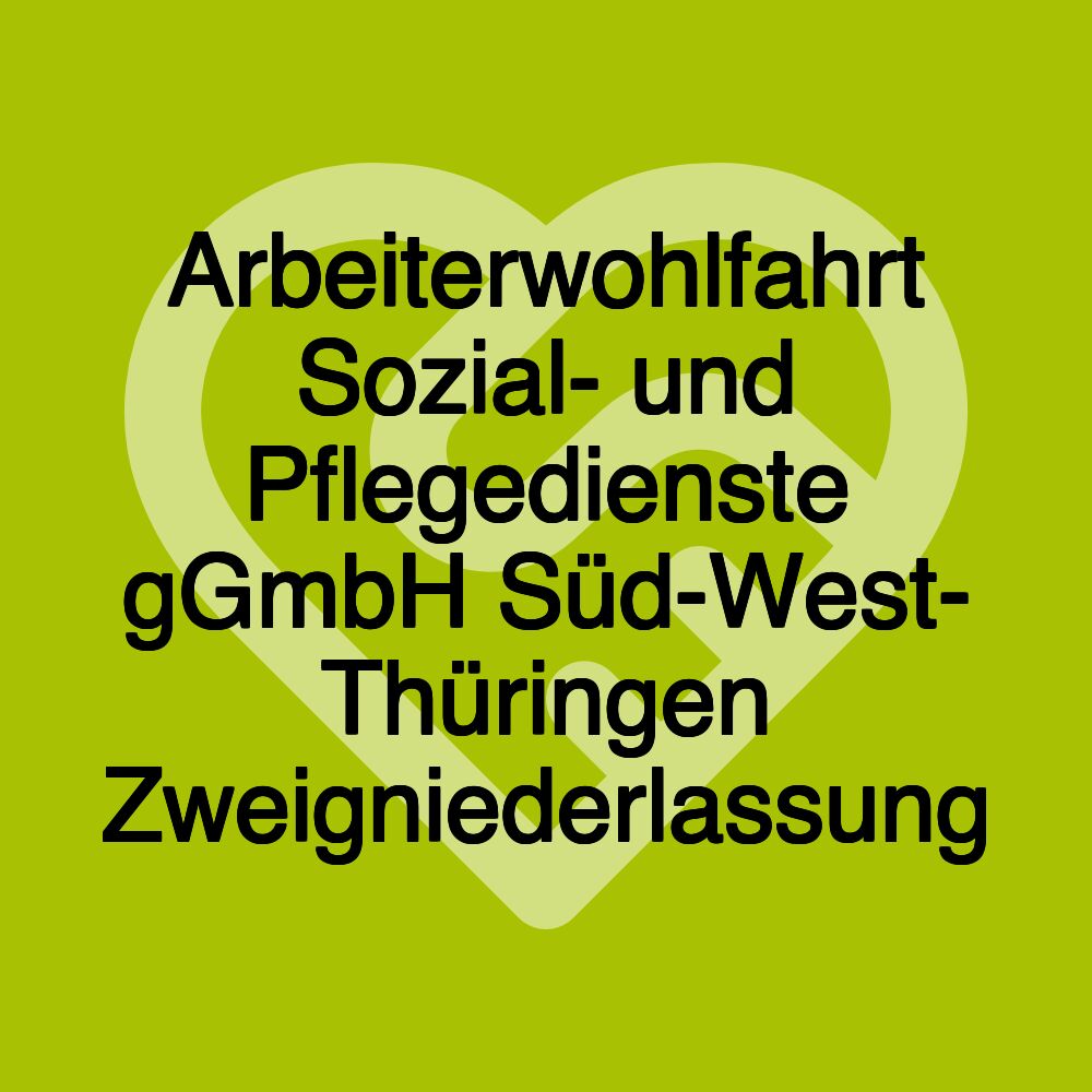 Arbeiterwohlfahrt Sozial- und Pflegedienste gGmbH Süd-West- Thüringen Zweigniederlassung