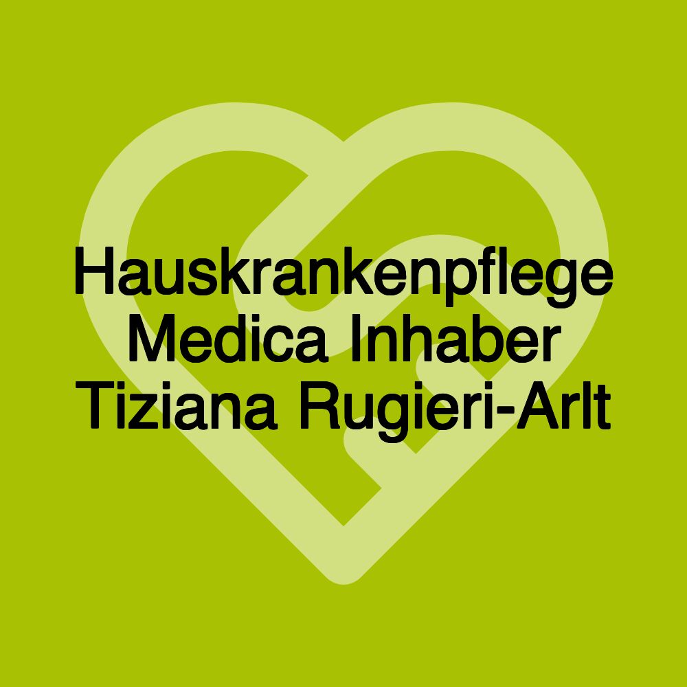 Hauskrankenpflege Medica Inhaber Tiziana Rugieri-Arlt