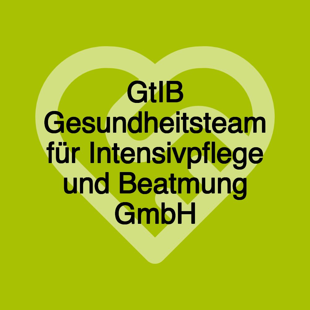 GtIB Gesundheitsteam für Intensivpflege und Beatmung GmbH