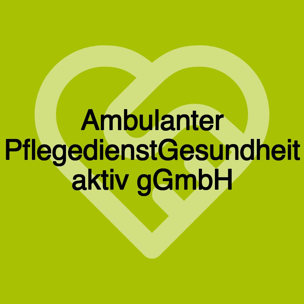 Ambulanter PflegedienstGesundheit aktiv gGmbH