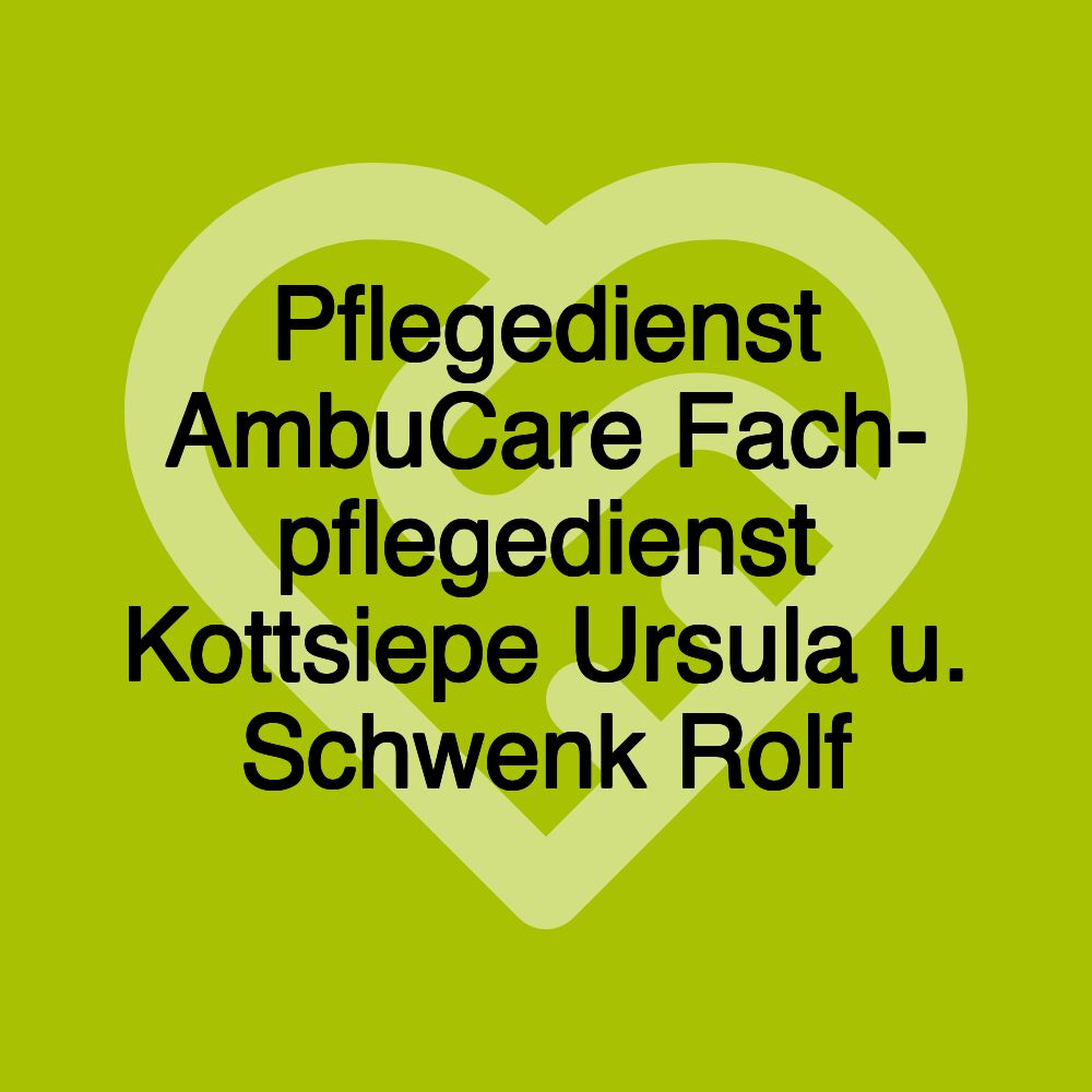 Pflegedienst AmbuCare Fach- pflegedienst Kottsiepe Ursula u. Schwenk Rolf