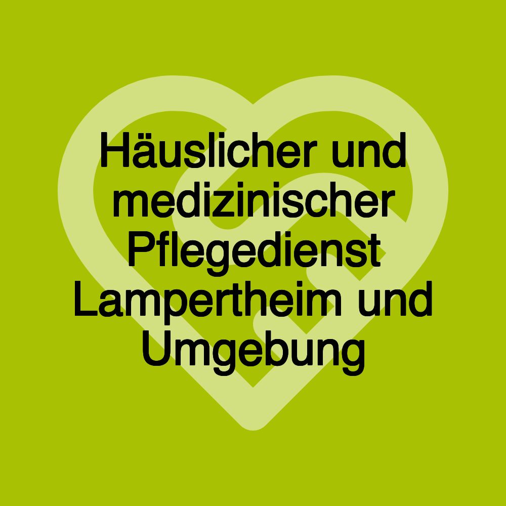 Häuslicher und medizinischer Pflegedienst Lampertheim und Umgebung