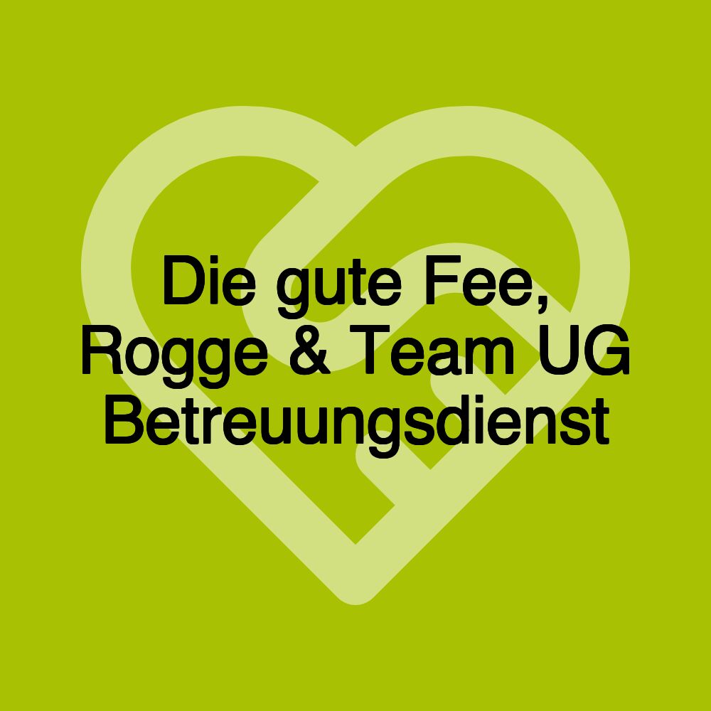 Die gute Fee, Rogge & Team UG Betreuungsdienst